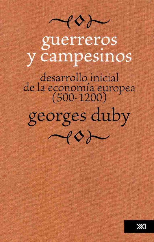 GUERREROS Y CAMPESINOS. DESARROLLO INICIAL DE LA ECONOMIA EUROPEA ( 500-1200) | GEORGES DUBY