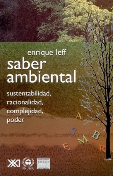 SABER AMBIENTAL. SUSTENTABILIDAD, RACIONALIDAD, COMPLEJIDAD, PODER. REBAJA 40 BS | ENRIQUE LEFF