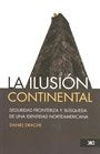 ILUSION CONTINENTAL, LA. SEGURIDAD FRONTERIZA Y BUSQUEDA DE UNA IDENTIDAD NORTEAMERICANA.  , OFERTA  | DANIEL DRACHE