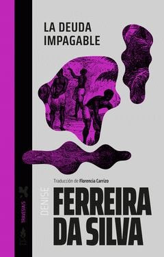 DEUDA IMPAGABLE | DENISE FERREIRA DA SILVA