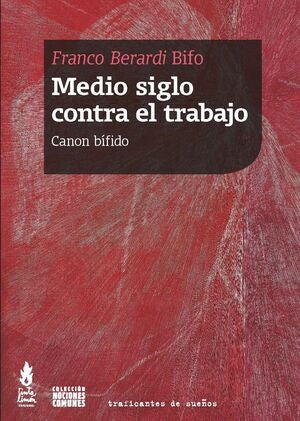 MEDIO SIGLO CONTRA EL TRABAJO . REBAJA Bs. 99 | FRANCO BERARDI