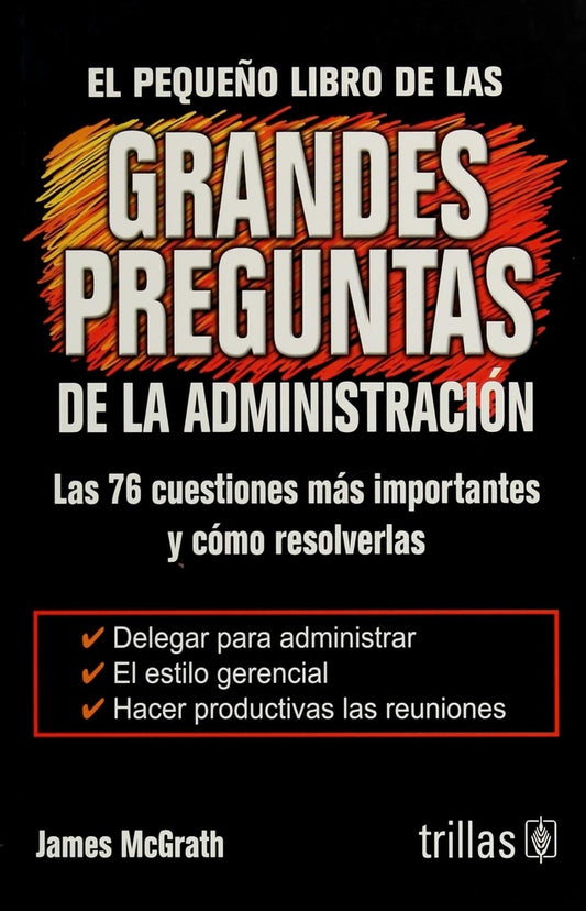 PEQUEÑO LIBRO DE LAS GRANDES PREGUNTAS DE LA ADMINISTRACION, EL. | JAMES MCGRATH