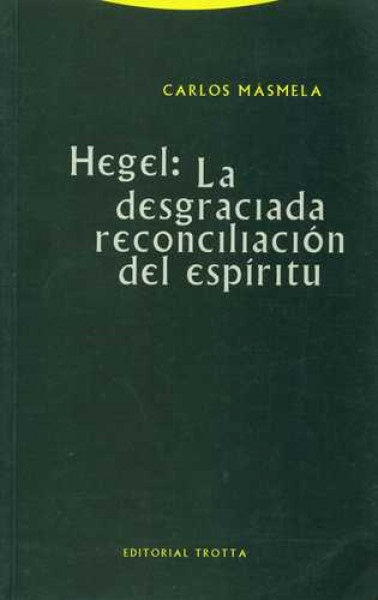HEGEL. LA DESGRACIADA RECONCILIACION DEL ESPIRITU | CARLOS MASMELA