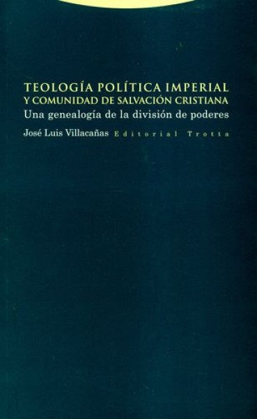 TEOLOGIA POLITICA IMPERIAL Y COMUNIDAD DE SALVACION CRISTIANA | JOSE LUIS VILLACAÑAS BERLANGA