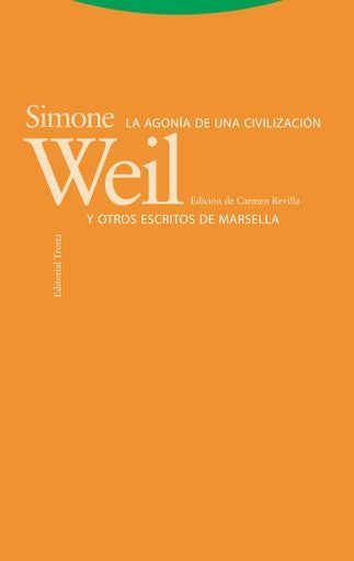 AGONIA DE UNA CIVILIZACION Y OTROS ESCRITOS DE MARSELLA, LA | SIMONE WEIL