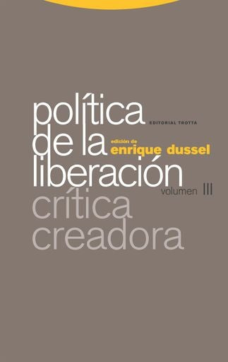 POLITICA DE LA LIBERACION. VOLUMEN III. CRITICA CREADORA | ENRIQUE DUSSEL