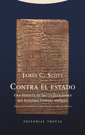 CONTRA EL ESTADO:UNA HISTORIA DE LAS CIVILIZACIONES DE PROXIMO ORIENTE ANTIGUO | JAMES SCOTT