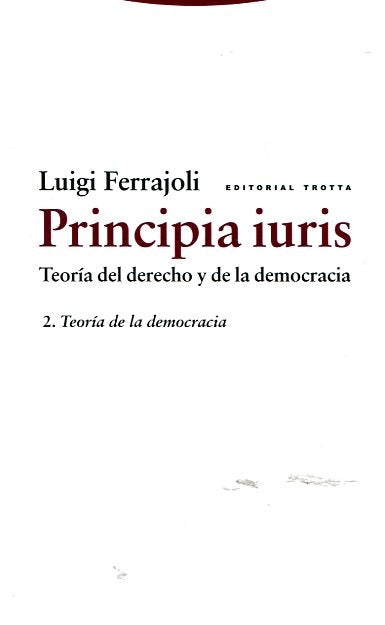 PRINCIPIA IURIS. TEORIA DEL DERECHO Y DE LA DEMOCRACIA. 2 TEORIA DE LA DEMOCRACIA | LUIGI FERRAJOLI