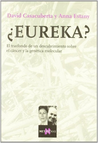 EUREKA?  EL TRASFONDO DE UN DESCUBRIMIENTO SOBRE EL CANCER Y LA GENETICA MOLECULAR | DAVID CASACUBERTA