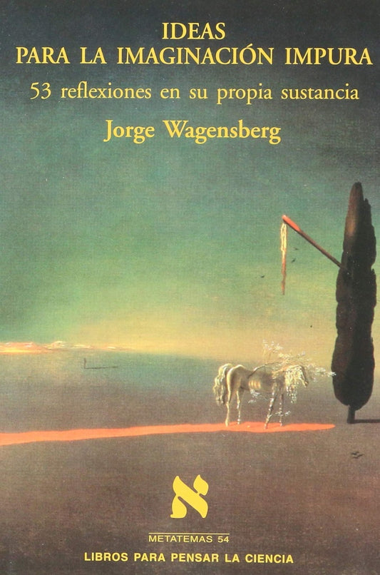 IDEAS PARA LA IMAGINACION IMPURA. 53 REFLEXIONES EN SU PROPIA SUSTANCIA . OFERTA Bs. 75 | JORGE WAGENSBERG