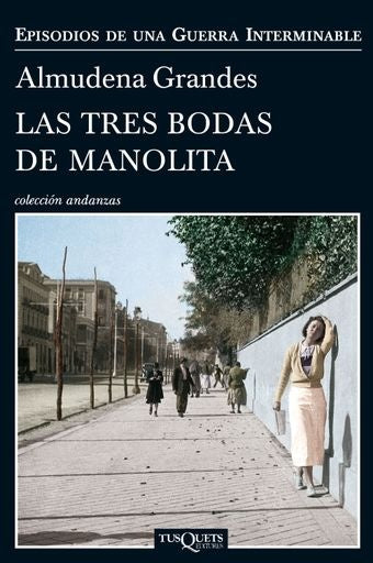 TRES BODAS DE MANOLITA, LAS (COLEC. MAXI TUSQUETS) | ALMUDENA GRANDES