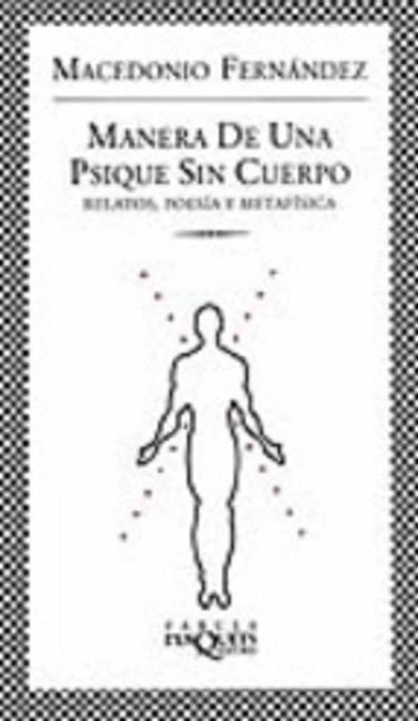 MANERA DE UNA PSIQUE SIN CUERPO. RELATOS, POESIA Y METAFISICA Rebaja 60 Bs | MACEDONIO FERNANDEZ