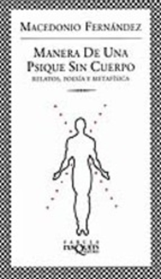 MANERA DE UNA PSIQUE SIN CUERPO. RELATOS, POESIA Y METAFISICA Rebaja 60 Bs | MACEDONIO FERNANDEZ