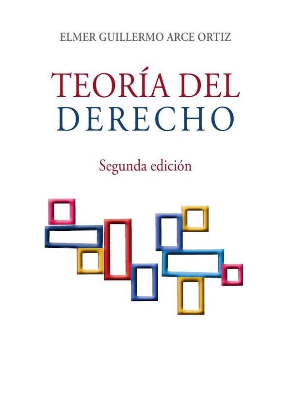 TEORIA DEL DERECHO. Segunda edicion | Elmer Arce Ortiz