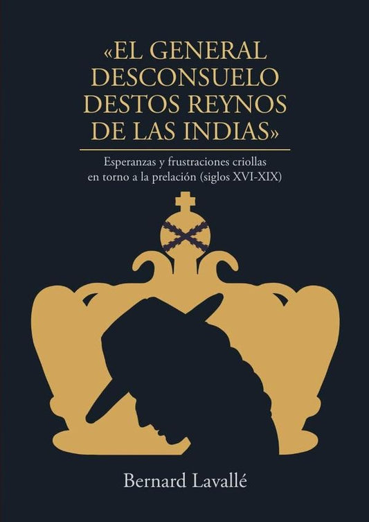 GENERAL DESCONSUELO DESTOS REYNOS DE LAS INDIAS | BERNARD LAVALLE