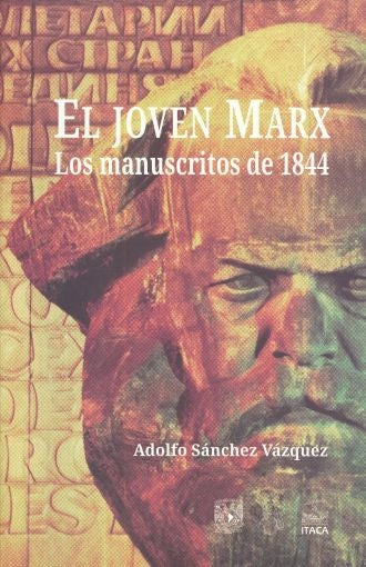 JOVEN MARX, EL. LOS MANUSCRITOS DE 1844 | ADOLFO SANCHEZ VAZQUEZ