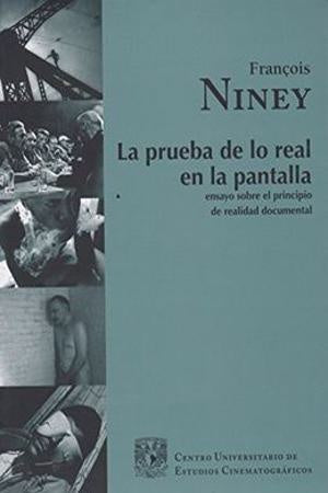 PRUEBA DE LO REAL EN LA PANTALLA, LA. ENSAYO SOBRE EL PRINCIPIO DE REALIDAD DOCUMENTAL | FRANÇOIS NINEY