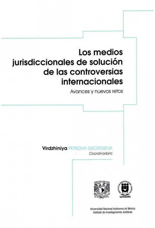 MEDIOS JURISDICCIONALES DE SOLUCION DE LAS CONTROVERSIAS INTERNACIONALES, LOS. AVANCES Y NUEVOS RETO | VARIOS
