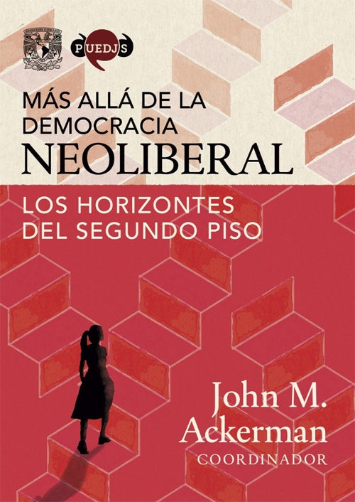 MAS ALLA DE LA DEMOCRACIA NEOLIBERAL. LOS HORIZONTES DEL SEGUNDO PISO | JOHN MILL ACKERMAN ROSE