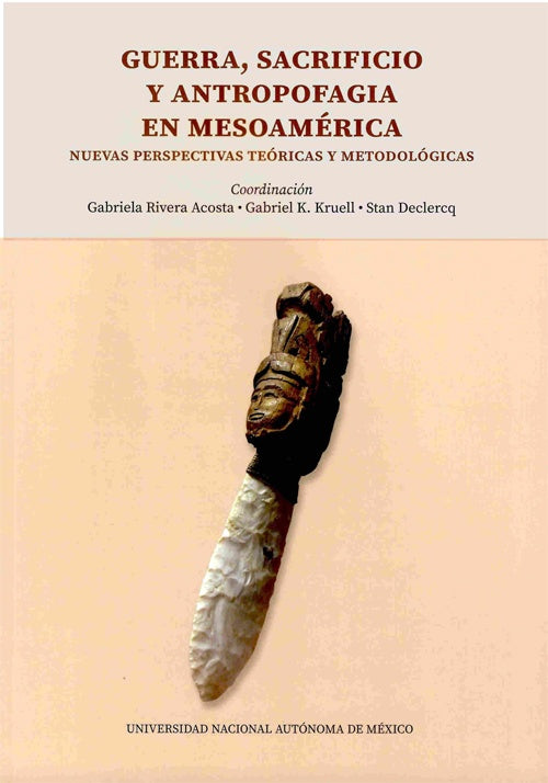 GUERRA, SACRIFICIO Y ANTROPOFAGIA EN MESOAMERICA. NUEVAS PERSPECTIVAS TEORICAS Y METODOLOGICAS | VARIOS