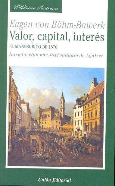 VALOR, CAPITAL, INTERES. MANUSCRITO DE 1876 | EUGEN VON BOHM-BAWERK