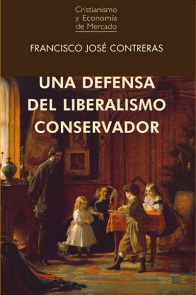 UNA DEFENSA DEL LIBERALISMO CONSERVADOR | FRANCISCO JOSE CONTRERAS