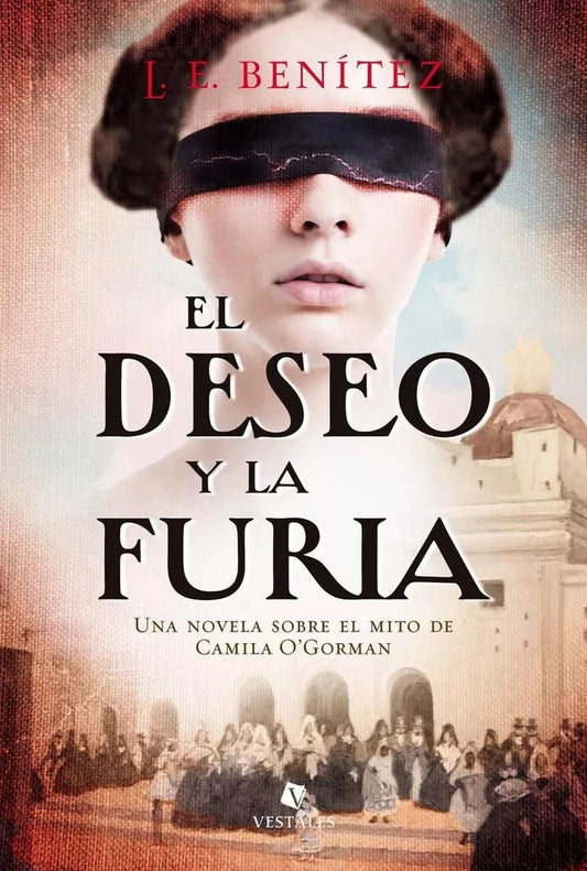 DESEO Y LA FURIA, EL. NOVELA SOBRE EL MITO DE Camila O.Gorman Rebaja 105 Bs | L.E. BENITEZ