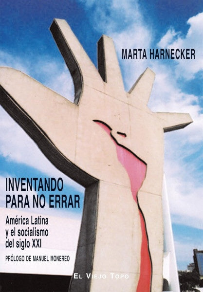 INVENTANDO PARA NO ERRAR: AMERICA LATINA Y EL SOCIALISMO DEL SIGLO XXI . OFERTA Bs. 120 | MARTA HARNECKER