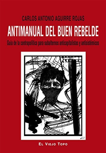 ANTIMANUAL DEL BUEN REBELDE. . OFERTA 50 Bs. | AGUIRRE ROJAS, AGUIRRE