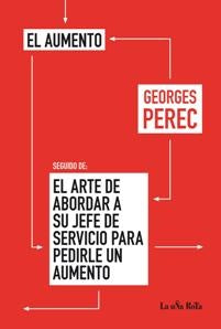 AUMENTO. SEGUIDO DE EL ARTE DE ABORDAR A SU JEFE DE SERVICIO PARA PEDIRLE UN AUMENTO. Rebaja 115 Bs | GEORGES PEREC