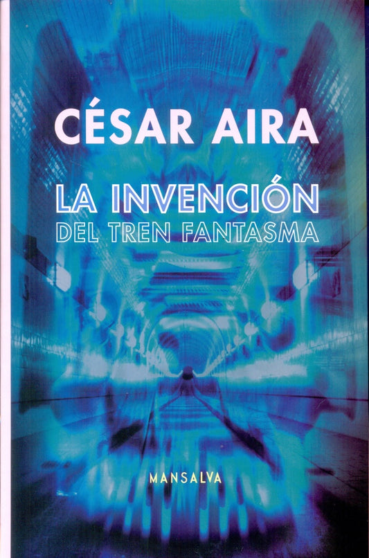 INVENCION DEL TREN FANTASMA , LA . REBAJA Bs. 94 | CESAR AIRA