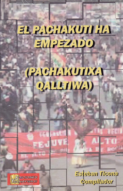 PACHAKUTI HA EMPEZADO, EL. (PACHAKUTIXA QALLTIWA) | ESTEBAN TICONA