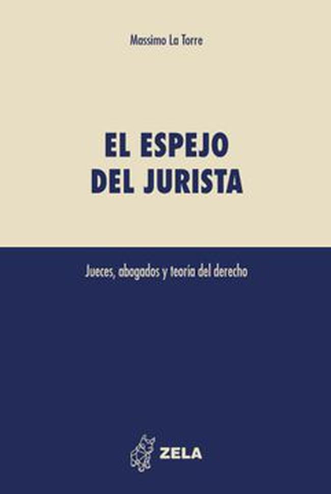 ESPEJO DEL JURISTA. JUECES, ABOGADOS Y TEORIA DEL DERECHO | MASSIMO LA TORRE