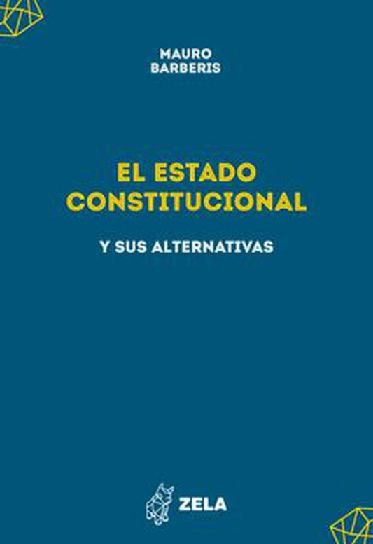 EL ESTADO CONSTITUCIONAL Y SUS ALTERNATIVAS | Mauro Barberis