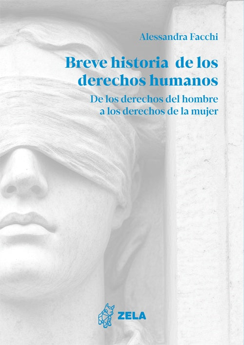 BREVE HISTORIA DE LOS DERECHOS HUMANOS: DE LOS DERECHOS DEL HOMBRE A LOS DERECHOS DE LA MUJER. | ALESSANDRA FACCHI