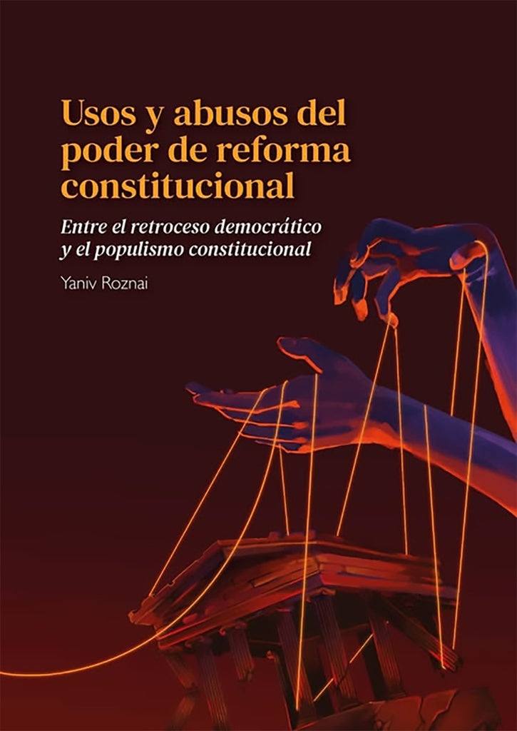 USOS Y ABUSOS DEL PODER DE REFORMA CONSTITUCIONAL | YANIV ROZNAI