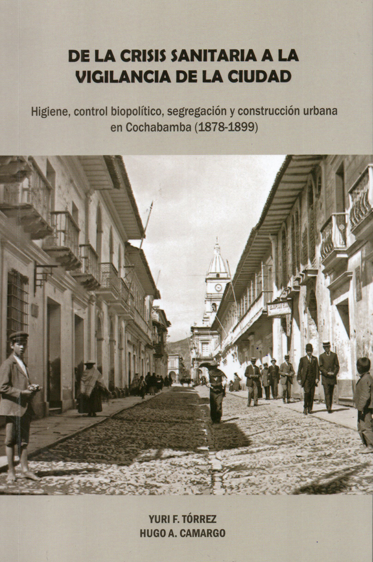 DE LA CRISIS SANITARIA A LA VIGILANCIA DE LA CIUDAD. Higíene, control biopolítico, segregación y con | CAMARGO, TORREZ