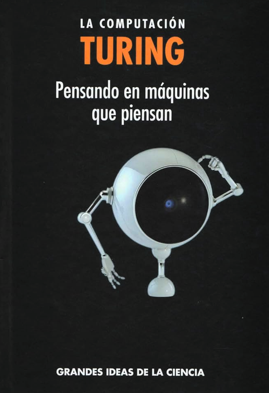 COMPUTACION, LA. TURING. PENSANDO EN MAQUINAS QUE PIENSAN Rebaja 60 Bs.