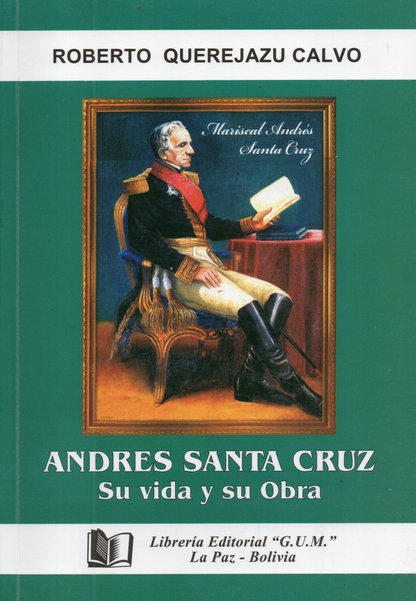 ANDRES SANTA CRUZ. SU VIDA Y SU OBRA | ROBERTO QUEREJAZU