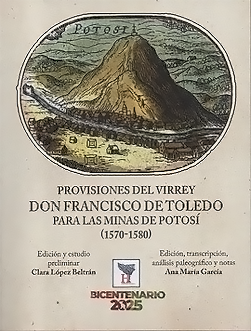PROVISIONES DEL VIRREY DON FRANCISCO DE TOLEDO PARA LAS MINAS DE POTOSI 1570-1580 | CLARA LOPEZ BELTRAN