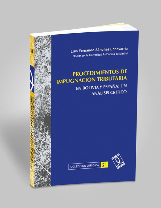 PROCEDIMIENTOS DE IMPUGNACION TRIBUTARIA EN BOLIVIA Y ESPAÑA:UN ANALISIS CRITICO | LUIS FGERNANDO SANCHEZ ECHEVARRIA