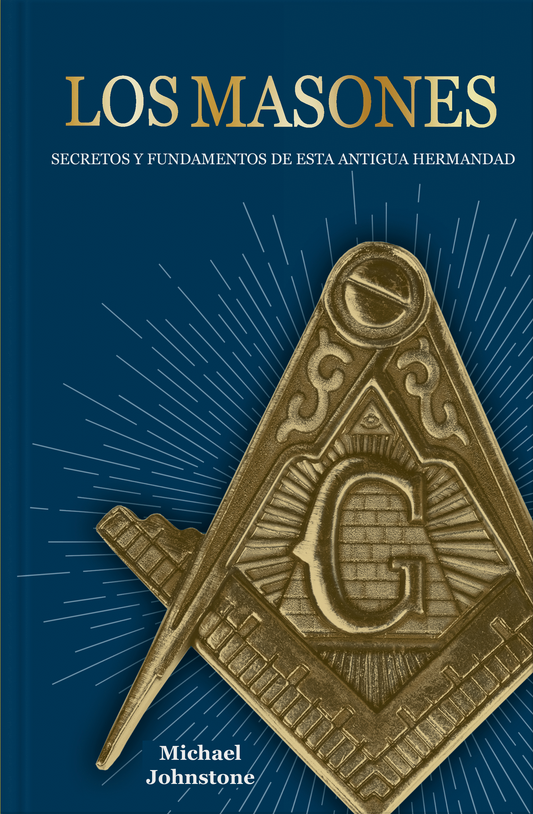 MASONES, LOS. Secretos Y Fundamentos De Esta Antigua Hermandad | MICHAEL JOHNSTONE
