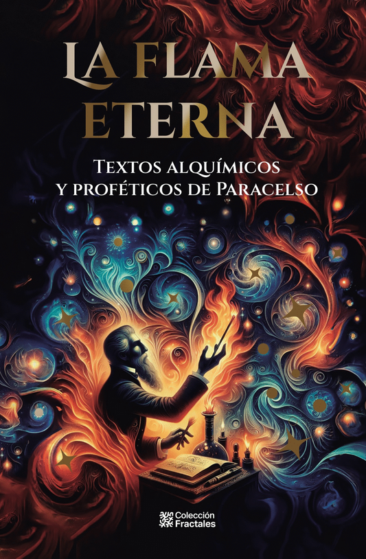 FLAMA ETERNA, LA TEXTOS ALQUIMICOS Y PROFETICOS DE PARACELSO
PARACELSO | VARIOS AUTORES