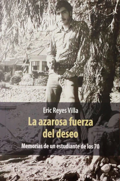 AZAROSA FUERZA DEL DESEO, LA Memorias de un estudiante de los 70 | ERIC REYES VILLA