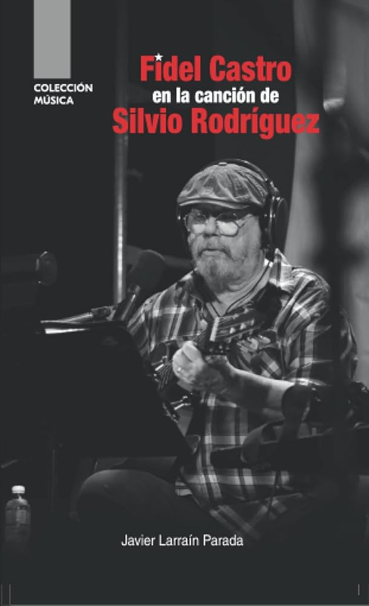 FIDEL CASTRO EN LA CANCION DE SILVIO RODRIGUEZ | LARRAIN P. JAVIER