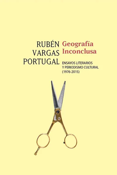GEOGRAFIA INCONCLUSA 2 TOMOS. Ensayos literarios y periodismo cultural | PORTUGAL RUBEN VARGAS