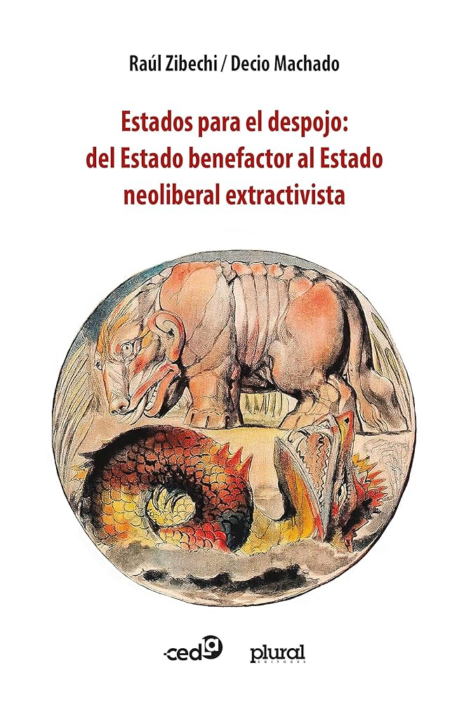 Estados para el despojo: del Estado benefactor al Estado neoliberal extractivista | RAUL ZIBECHI