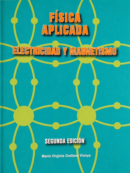 FISICA APLICADA. ELECTRICIDAD Y MAGNETISMO SEGUNDA EDICION | MARIA VIRGINIA ORELLANA