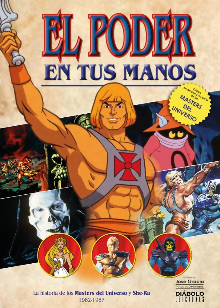 PODER EN TUS MANOS. LA HISTORIA DE LOS MASTERS DEL UNIVERSO Y SHE-RA 19, EL | JOSE GRACIA