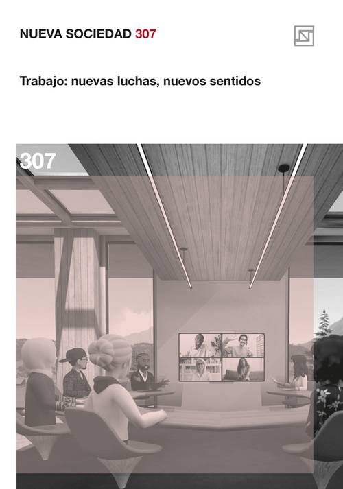 NUEVA SOCIEDAD 307. TRABAJO: NUEVAS LUCHAS, NUEVOS SENTIDOS | VV.AA.